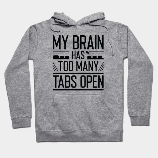 My Brain Has Too Many Tabs Open Hoodie by Cherrific